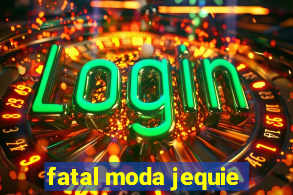 fatal moda jequie